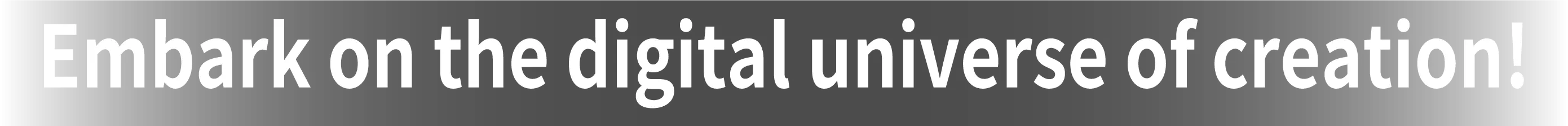 Embark on the digital universe of creation!